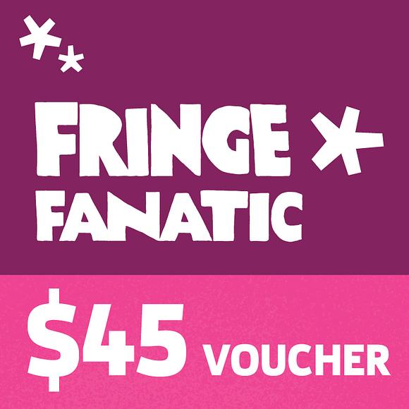 Fringe Fanatic Member $45 Gift Voucher